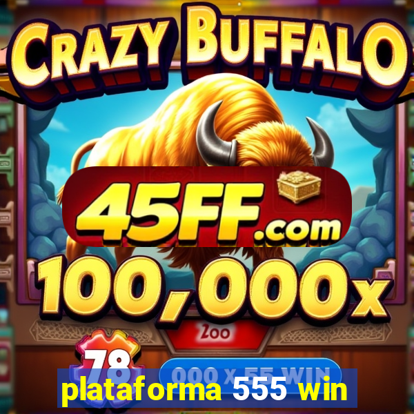 plataforma 555 win